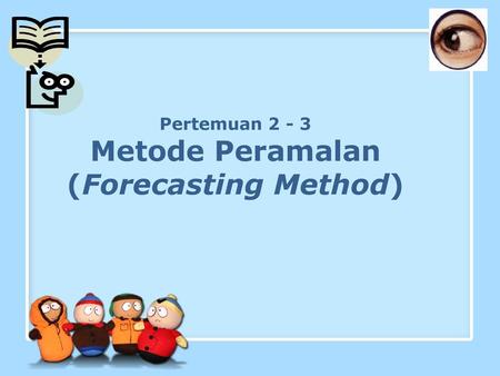 Pertemuan Metode Peramalan (Forecasting Method)