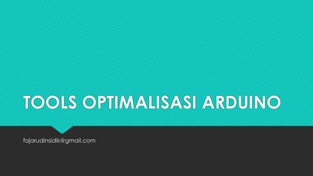 TOOLS OPTIMALISASI ARDUINO