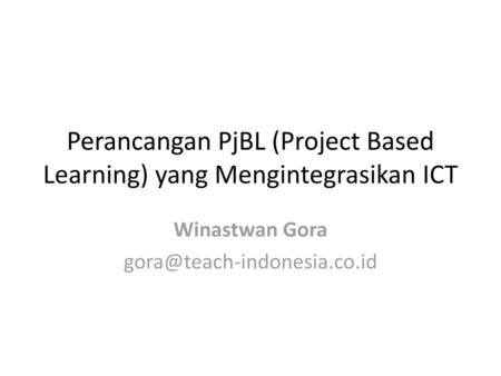 Perancangan PjBL (Project Based Learning) yang Mengintegrasikan ICT