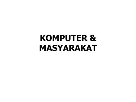 KOMPUTER & MASYARAKAT.