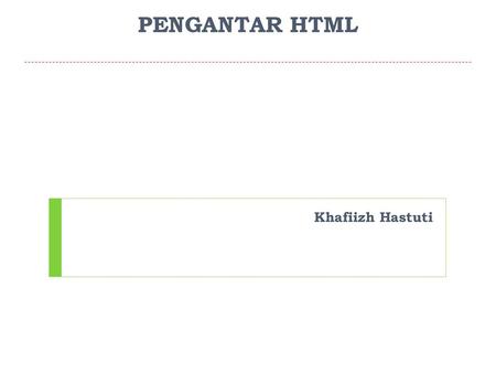 PENGANTAR HTML Khafiizh Hastuti.