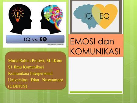 EMOSI dan KOMUNIKASI Mutia Rahmi Pratiwi, M.I.Kom S1 Ilmu Komunikasi