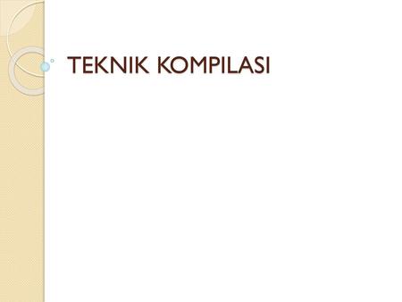 TEKNIK KOMPILASI.