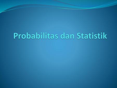 Probabilitas dan Statistik