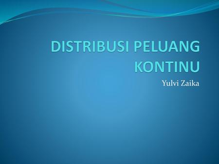 DISTRIBUSI PELUANG KONTINU