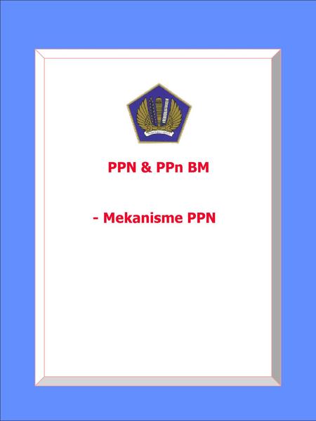 PPN & PPn BM - Mekanisme PPN.