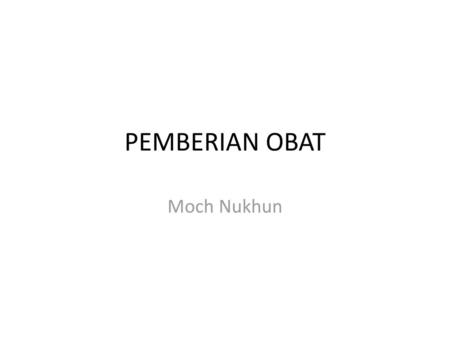 PEMBERIAN OBAT Moch Nukhun.