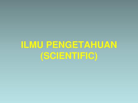 ILMU PENGETAHUAN (SCIENTIFIC)