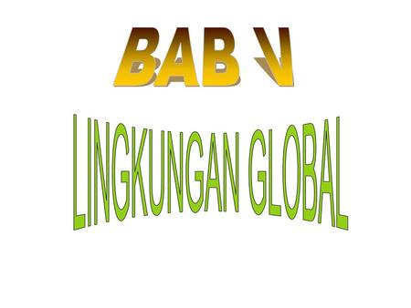 BAB V LINGKUNGAN GLOBAL.