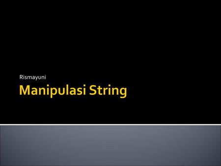 Rismayuni Manipulasi String.