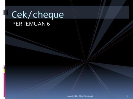 Cek/cheque PERTEMUAN 6 copyright by Elok Hikmawati.