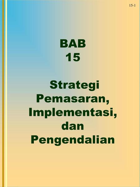 BAB 15 Strategi Pemasaran, Implementasi, dan Pengendalian