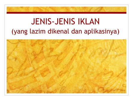 JENIS-JENIS IKLAN (yang lazim dikenal dan aplikasinya)