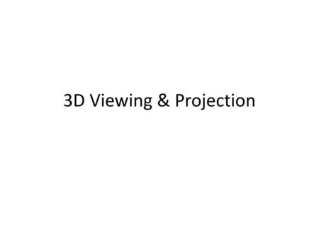 3D Viewing & Projection.