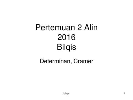 Pertemuan 2 Alin 2016 Bilqis Determinan, Cramer bilqis.