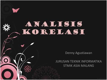 Denny Agustiawan JURUSAN TEKNIK INFORMATIKA STMIK ASIA MALANG