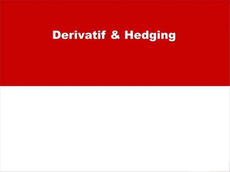 Derivatif & Hedging.