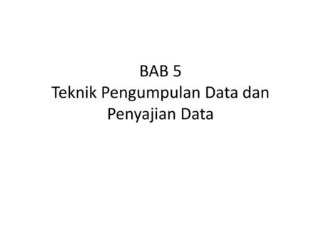 BAB 5 Teknik Pengumpulan Data dan Penyajian Data