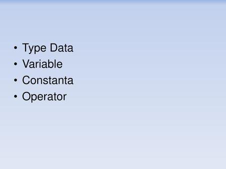 Type Data Variable Constanta Operator.