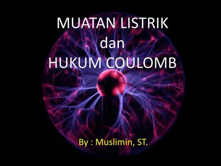 MUATAN LISTRIK dan HUKUM COULOMB