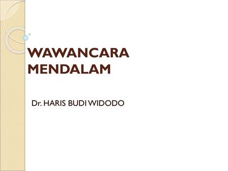 WAWANCARA MENDALAM Dr. HARIS BUDI WIDODO.