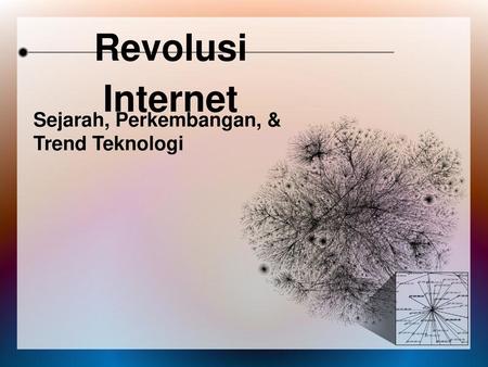 Revolusi Internet Sejarah, Perkembangan, & Trend Teknologi 1.
