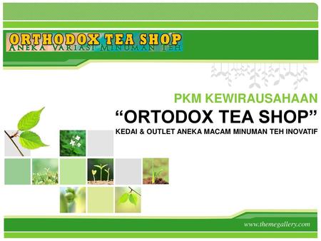L/O/G/O PKM KEWIRAUSAHAAN “ORTODOX TEA SHOP” KEDAI & OUTLET ANEKA MACAM MINUMAN TEH INOVATIF www.themegallery.com.