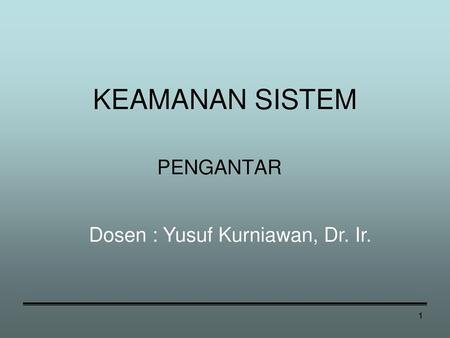 Dosen : Yusuf Kurniawan, Dr. Ir.