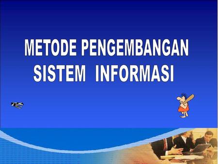 METODE PENGEMBANGAN SISTEM INFORMASI.