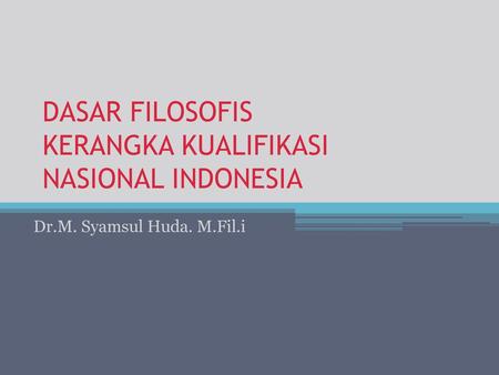 DASAR FILOSOFIS KERANGKA KUALIFIKASI NASIONAL INDONESIA