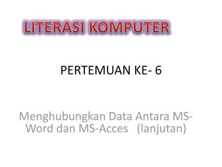 Menghubungkan Data Antara MS-Word dan MS-Acces (lanjutan)