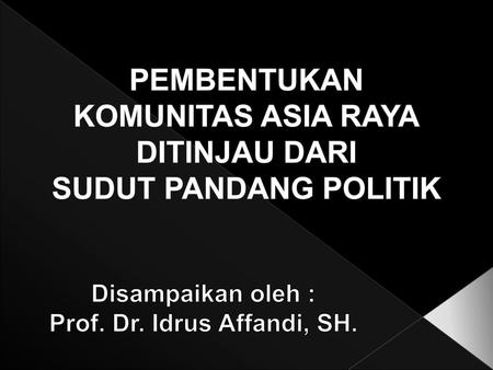 PEMBENTUKAN KOMUNITAS ASIA RAYA DITINJAU DARI SUDUT PANDANG POLITIK