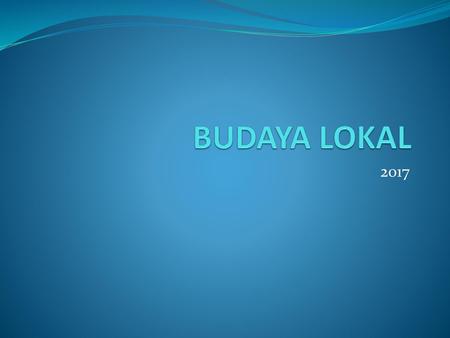 BUDAYA LOKAL 2017.