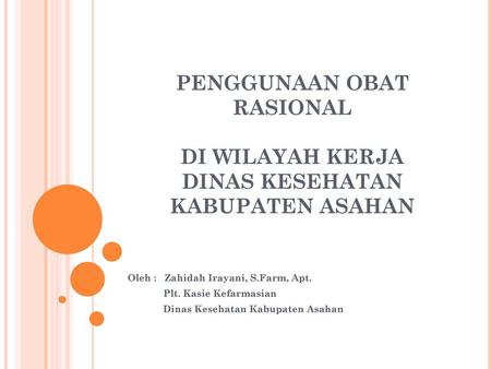 Oleh :   Zahidah Irayani, S.Farm, Apt. Plt. Kasie Kefarmasian