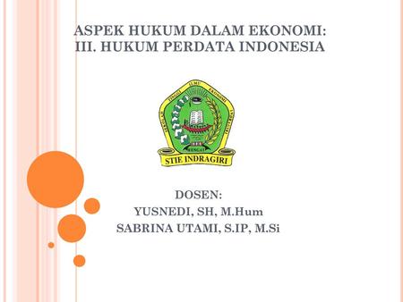 ASPEK HUKUM DALAM EKONOMI: III. HUKUM PERDATA INDONESIA