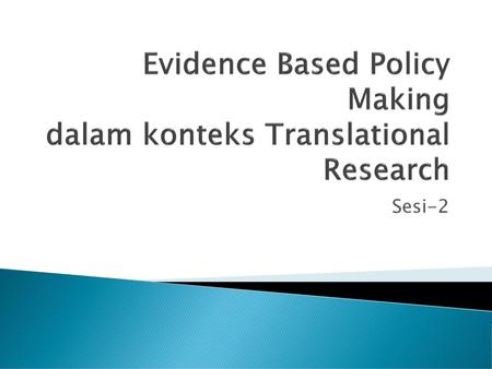 Evidence Based Policy Making dalam konteks Translational Research