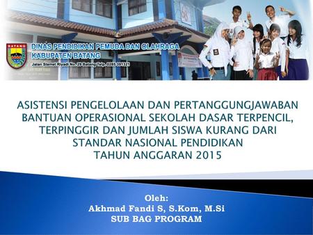 ASISTENSI PENGELOLAAN DAN PERTANGGUNGJAWABAN BANTUAN OPERASIONAL SEKOLAH DASAR TERPENCIL, TERPINGGIR DAN JUMLAH SISWA KURANG DARI STANDAR NASIONAL PENDIDIKAN.