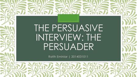 The persuasive interview: The Persuader