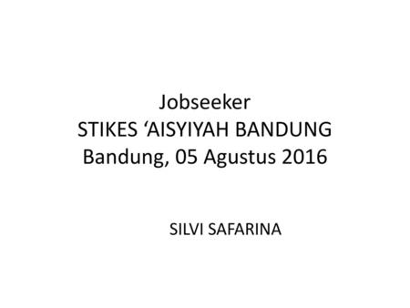 Jobseeker STIKES ‘AISYIYAH BANDUNG Bandung, 05 Agustus 2016
