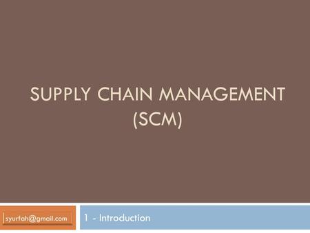 SUPPLY CHAIN MANAGEMENT (scm)