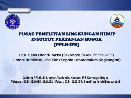 PUSAT PENELITIAN LINGKUNGAN HIDUP INSTITUT PERTANIAN BOGOR (PPLH-IPB)