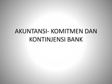 AKUNTANSI- KOMITMEN DAN KONTINJENSI BANK