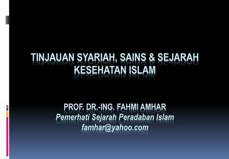 Tinjauan Syariah, Sains & Sejarah KESEHATAN Islam PROF. Dr. -ING