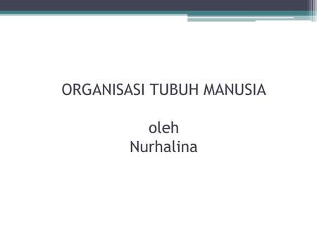 ORGANISASI TUBUH MANUSIA oleh Nurhalina