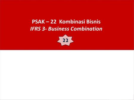 PSAK – 22 Kombinasi Bisnis IFRS 3- Business Combination