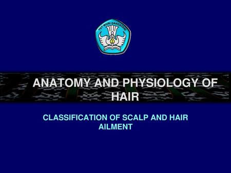 ANATOMY AND PHYSIOLOGY OF HAIR