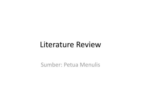 Literature Review Sumber: Petua Menulis.