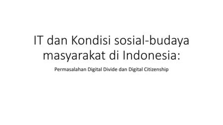 IT dan Kondisi sosial-budaya masyarakat di Indonesia: