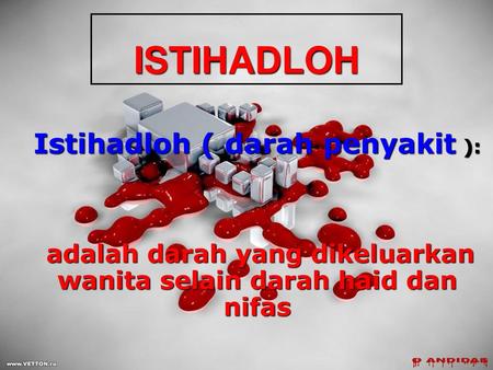ISTIHADLOH Istihadloh ( darah penyakit ):