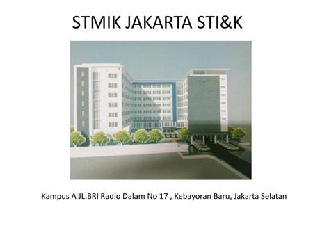 STMIK JAKARTA STI&K Kampus A JL.BRI Radio Dalam No 17 , Kebayoran Baru, Jakarta Selatan.